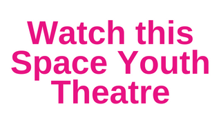 Watch this Space Youth Theatre